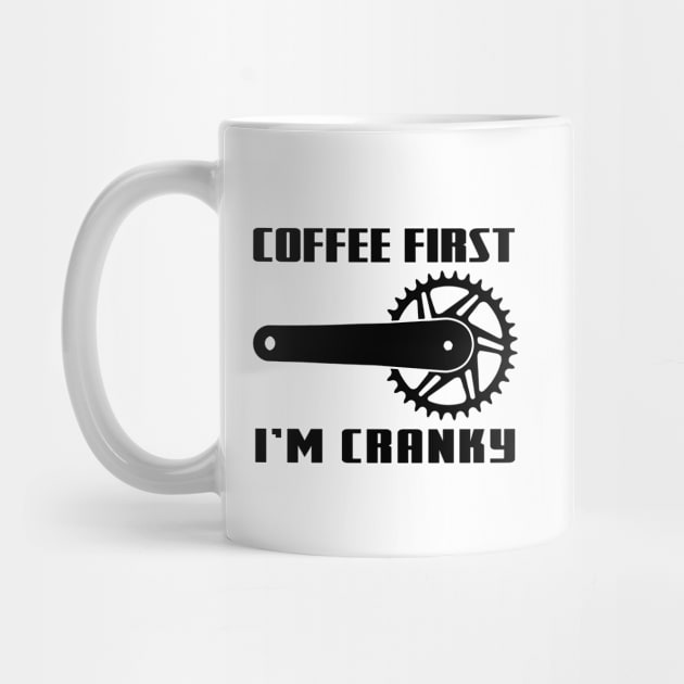 COFFEE FIRST, I'M CRANKY by Hucker Apparel